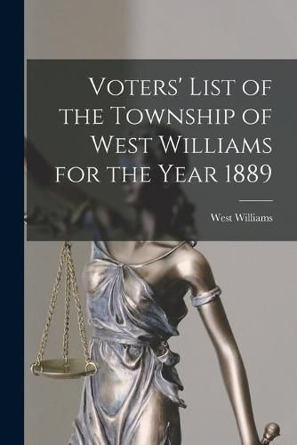Cover image for Voters' List of the Township of West Williams for the Year 1889 [microform]