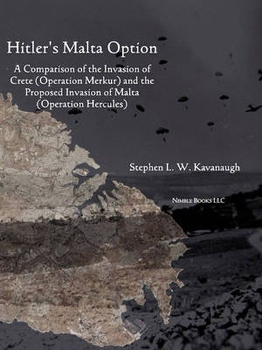 Cover image for Hitler's Malta Option: A Comparison of the Invasion of Crete (Operation Merkur) and the Proposed Invasion of Malta (Operation Hercules)