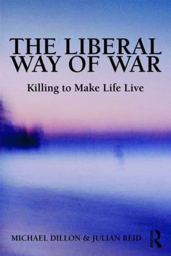 Cover image for The Liberal Way of War: Killing to Make Life Live