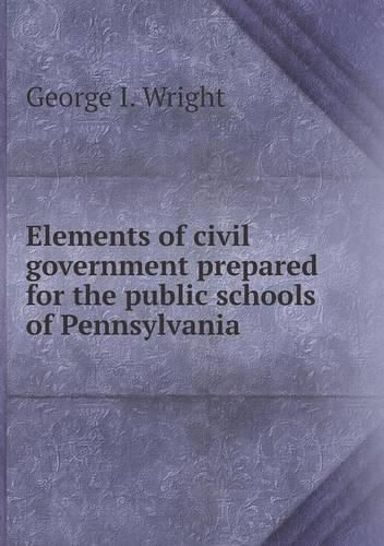 Cover image for Elements of civil government prepared for the public schools of Pennsylvania