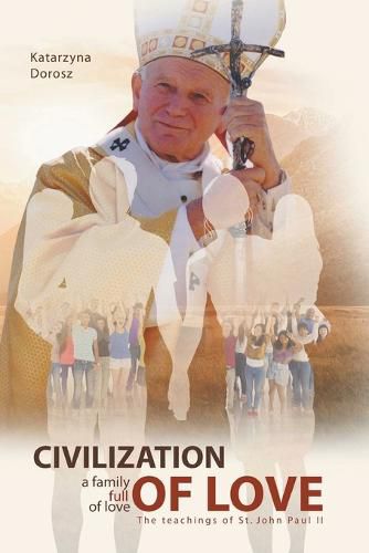 Civilization of Love. Family Full of Love. The Teaching of St. John Paul II