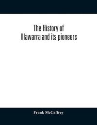 Cover image for The history of Illawarra and its pioneers