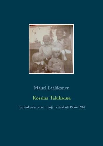 Kossina Taluksessa: Tuokiokuvia pienen pojan elamasta 1956-1961