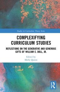 Cover image for Complexifying Curriculum Studies: Reflections on the Generative and Generous Gifts of William E. Doll, Jr.