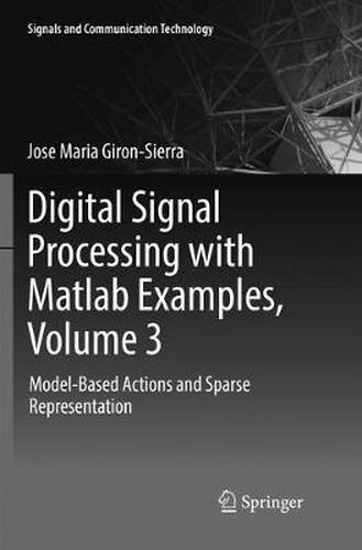 Cover image for Digital Signal Processing with Matlab Examples, Volume 3: Model-Based Actions and Sparse Representation