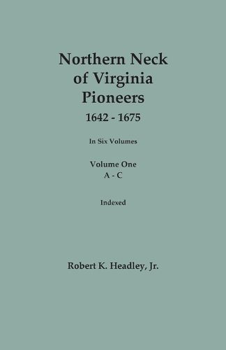 Cover image for Northern Neck of Virginia Pioneers, 1642-1675. In Six Volumes. Volume One