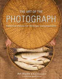 Cover image for Art of the Photograph, The - Essential Habits for Stronger Compostitions