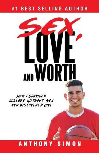 Cover image for Sex, Love and Worth: How I Survived College Without Sex and Discovered Love