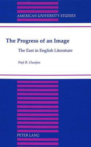 Cover image for The Progress of an Image: The East in English Literature