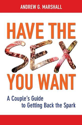 Cover image for Have the Sex You Want: A Couple's Guide to Getting Back the Spark