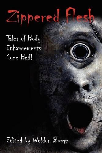 Cover image for Zippered Flesh: Tales of Body Enhancements Gone Bad!