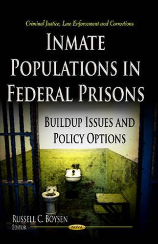 Cover image for Inmate Populations in Federal Prisons: Build-up Issues & Policy Options