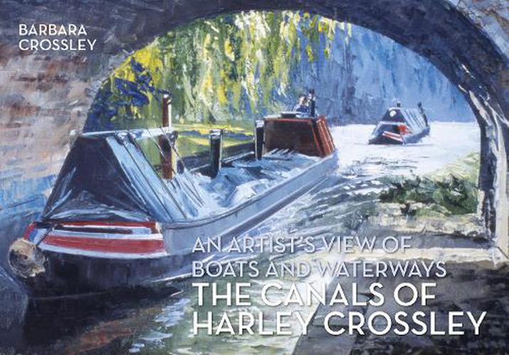 Cover image for The Canals of Harley Crossley: An Artist's View of Boats and Waterways