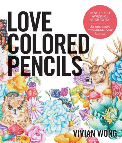 Cover image for Love Colored Pencils: How to Get Awesome at Drawing: An Interactive Draw-in-the-Book Journal