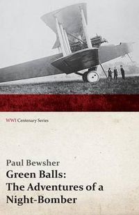 Cover image for Green Balls: The Adventures of a Night-Bomber (WWI Centenary Series)