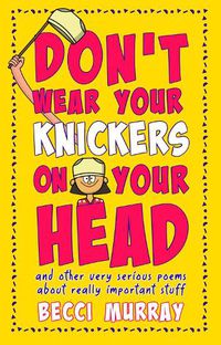 Cover image for Don't Wear Your Knickers on Your Head (and other very serious poems about really important stuff)