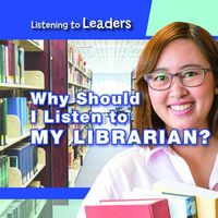 Cover image for Why Should I Listen to My Librarian?