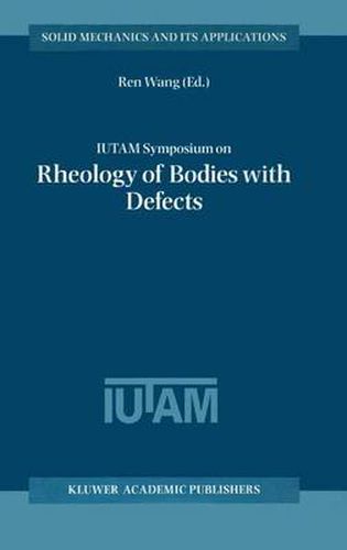 Cover image for IUTAM Symposium on Rheology of Bodies with Defects: Proceedings of the IUTAM Symposium held in Beijing, China, 2-5 September 1997