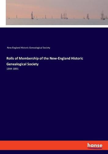 Rolls of Membership of the New-England Historic Genealogical Society: 1844-1891