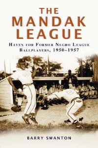 Cover image for The ManDak League: Haven for Former Negro League Ballplayers, 1950-1957