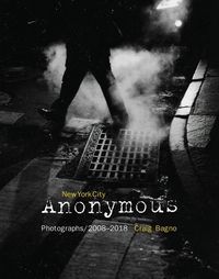 Cover image for New York City Anonymous: Photographs/2008-2018