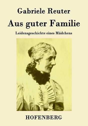 Cover image for Aus guter Familie: Leidensgeschichte eines Madchens