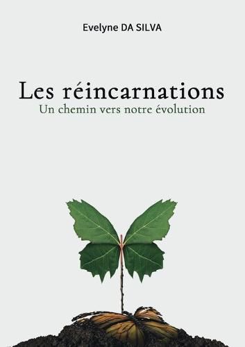 Cover image for Les reincarnations, un chemin vers notre evolution: ou comment porter un regard different sur la vie d'ici ou d'ailleurs.