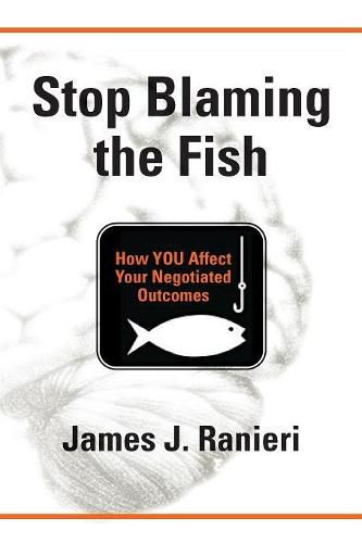 Cover image for Stop Blaming the Fish: How YOU Affect Your Negotiated Outcomes