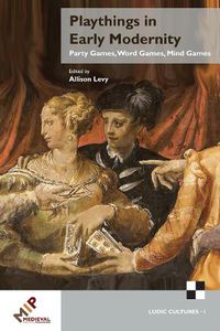 Cover image for Playthings in Early Modernity: Party Games, Word Games, Mind Games