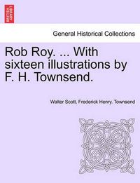 Cover image for Rob Roy. ... with Sixteen Illustrations by F. H. Townsend.