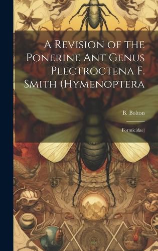 Cover image for A Revision of the Ponerine ant Genus Plectroctena F. Smith (Hymenoptera