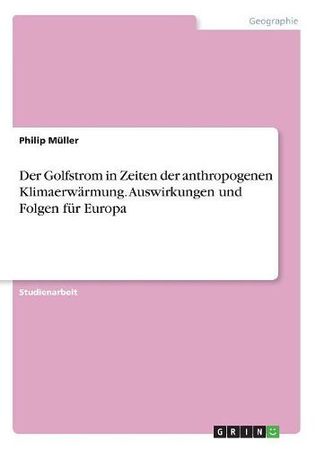 Cover image for Der Golfstrom in Zeiten der anthropogenen Klimaerwaermung. Auswirkungen und Folgen fuer Europa