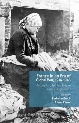 Cover image for France in an Era of Global War, 1914-1945: Occupation, Politics, Empire and Entanglements