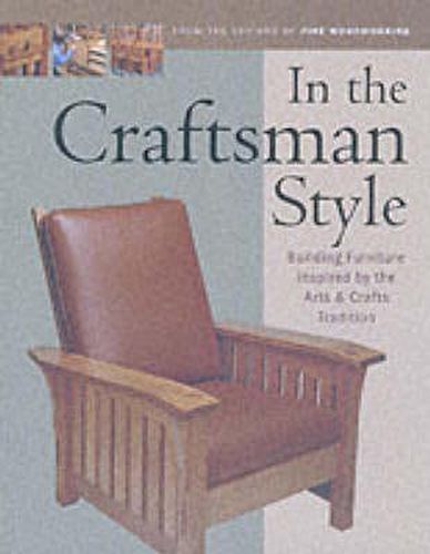 Cover image for In the Craftsman Style: Building Furniture Inspired by the Arts and Crafts Tradition