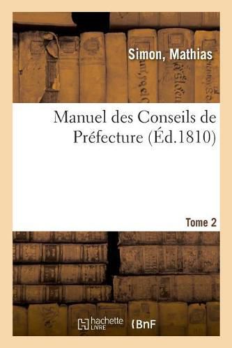 Manuel Des Conseils de Prefecture Ou Repertoire Analitique Des Lois, Arretes Du Gouvernement