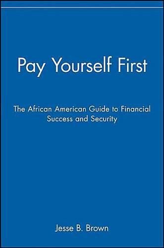 Cover image for Pay Yourself First: The African American Guide to Financial Success and Security