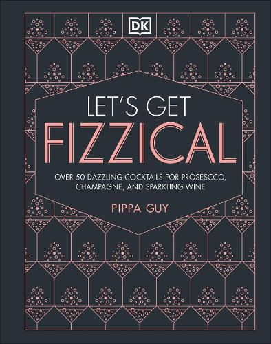 Cover image for Let's Get Fizzical: More than 50 Bubbly Cocktail Recipes with Prosecco, Champagne, and Other Sparkli