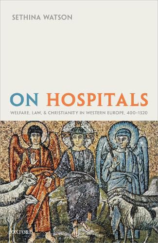 Cover image for On Hospitals: Welfare, Law, and Christianity in Western Europe, 400-1320