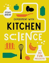 Cover image for Experiment with Kitchen Science: With 30 Fun Projects!
