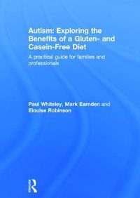 Cover image for Autism: Exploring the benefits of a gluten and casein free diet: A practical guide for families and professionals