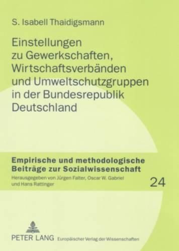 Cover image for Einstellungen Zu Gewerkschaften, Wirtschaftsverbaenden Und Umweltschutzgruppen in Der Bundesrepublik Deutschland