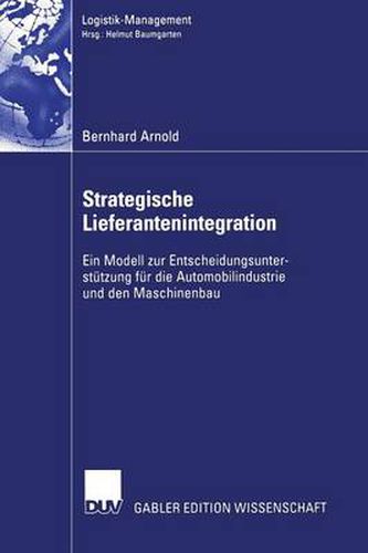 Strategische Lieferantenintegration: Ein Modell zur Entscheidungsunterstutzung fur die Automobilindustrie und den Maschinenbau