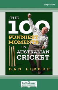 Cover image for The 100 Funniest Moments in Australian Cricket