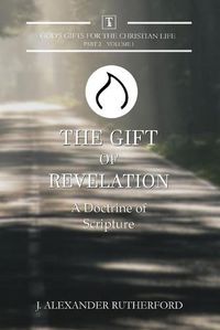 Cover image for The Gift of Revelation: A Doctrine of Scripture