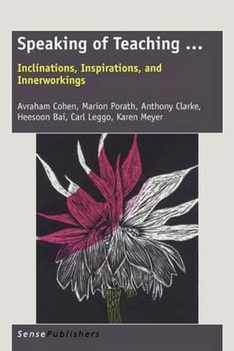 Cover image for Speaking of Teaching ...: Inclinations, Inspirations, and Innerworkings
