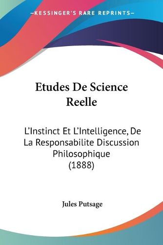 Cover image for Etudes de Science Reelle: L'Instinct Et L'Intelligence, de La Responsabilite Discussion Philosophique (1888)