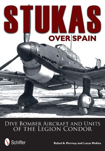 Cover image for Stukas Over Spain: Dive Bomber Aircraft and Units of the Legion Condor