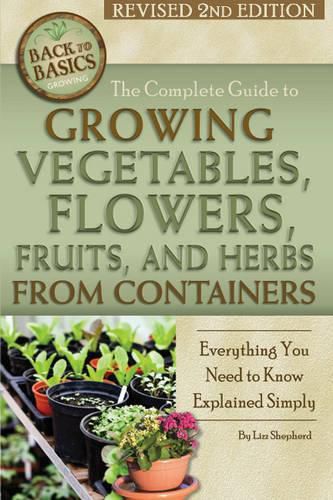 Cover image for Complete Guide to Growing Vegetables, Flowers, Fruits & Herbs from Containers: Everything You Need to Know Explained Simply