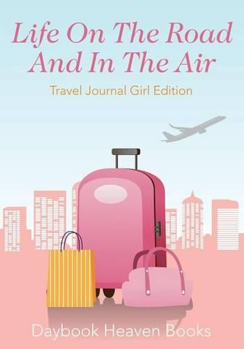 Cover image for Life on the Road and in the Air Travel Journal Girl Edition