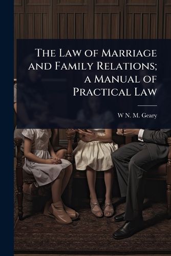 Cover image for The Law of Marriage and Family Relations; a Manual of Practical Law